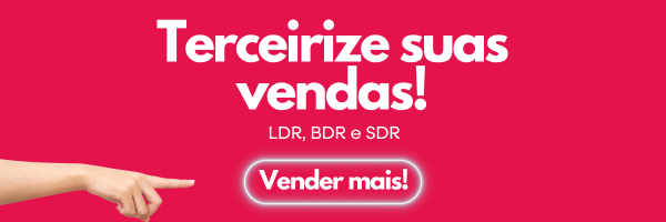 Terceirize suas vendas: SDR, BDR e LDR