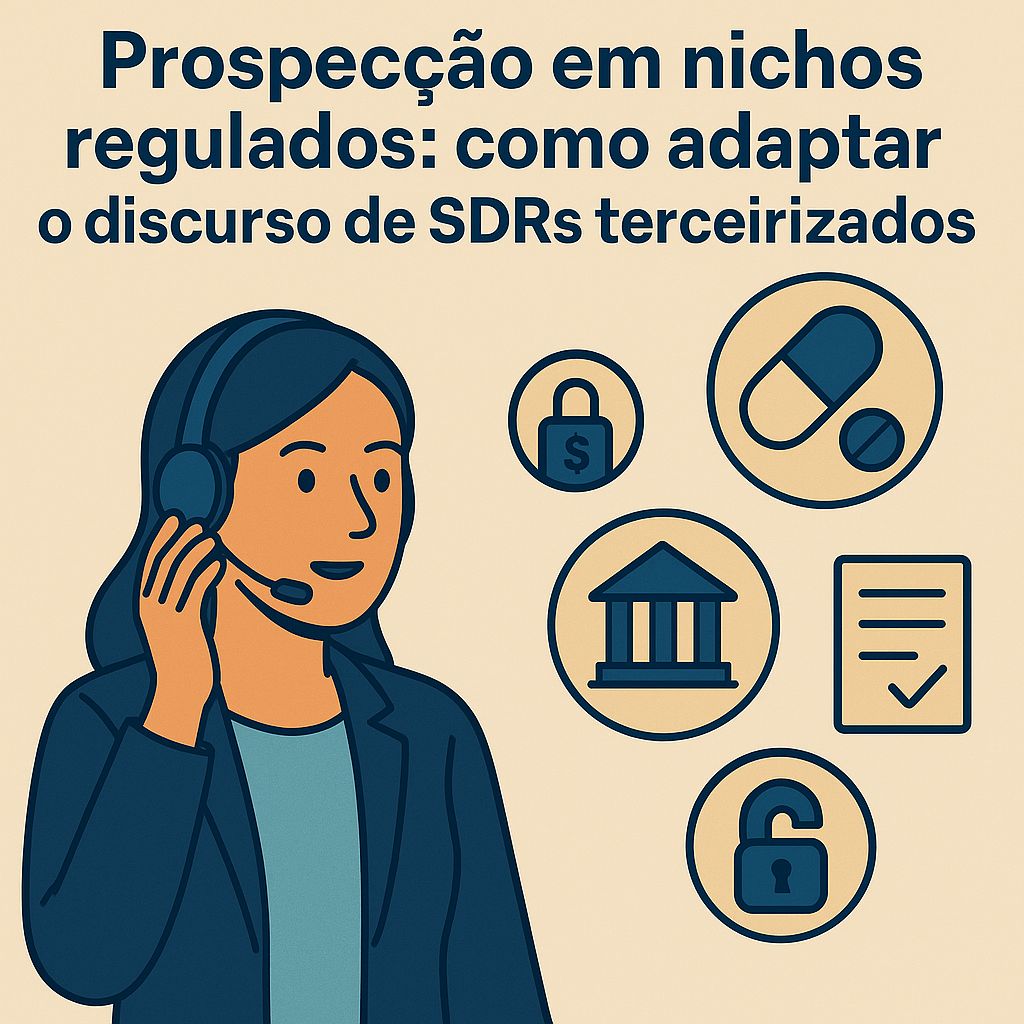 Prospecção em nichos regulados: como adaptar o discurso de SDRs terceirizados